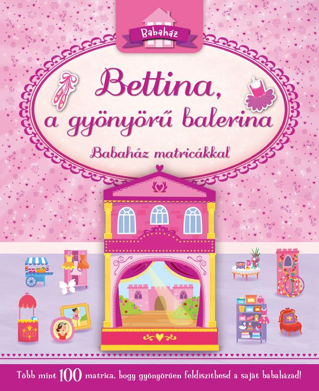 - - Bettina, a gyönyörű balerina (Babaház matricákkal)
