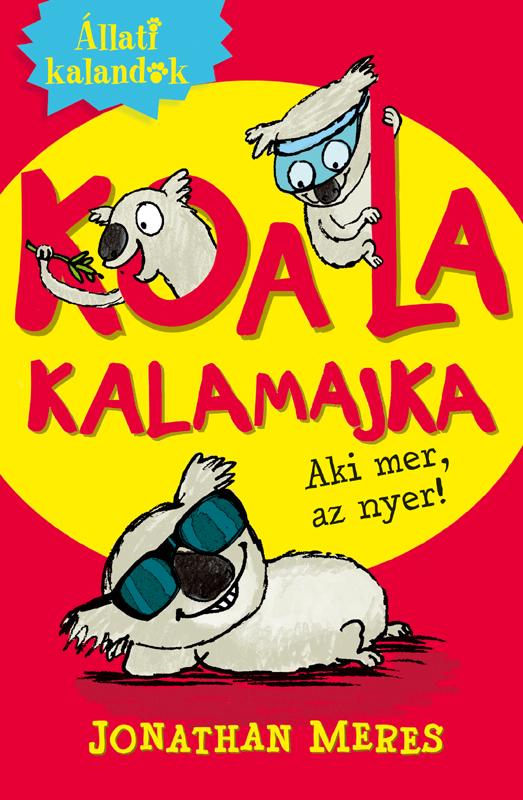 Jonathan Meres - Állati kalandok - Koala kalamajka 1. - Aki mer, az nyer!