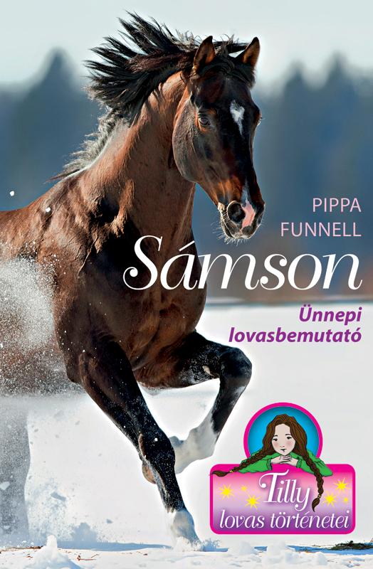Pippa Funnell - Tilly lovas történetei 4. - Sámson - Ünnepi lovasbemutató