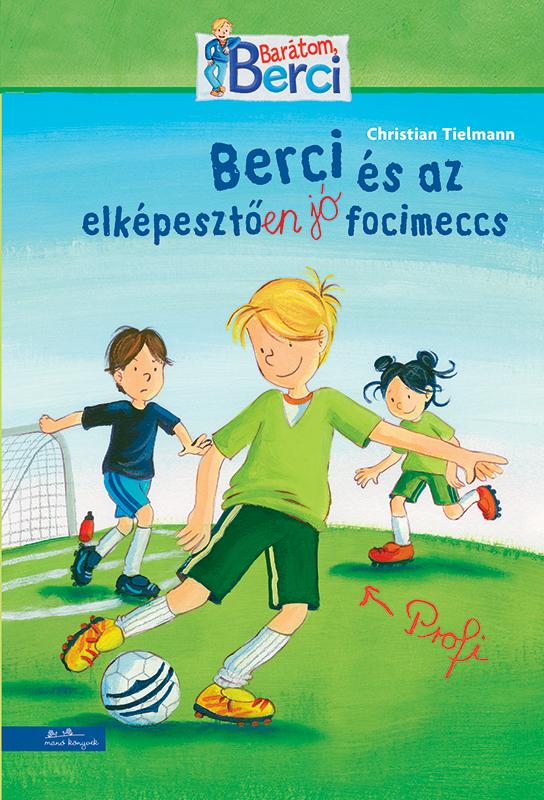 Christian Tielman - Berci és az elképesztően jó focimeccs - Berci regény 4.