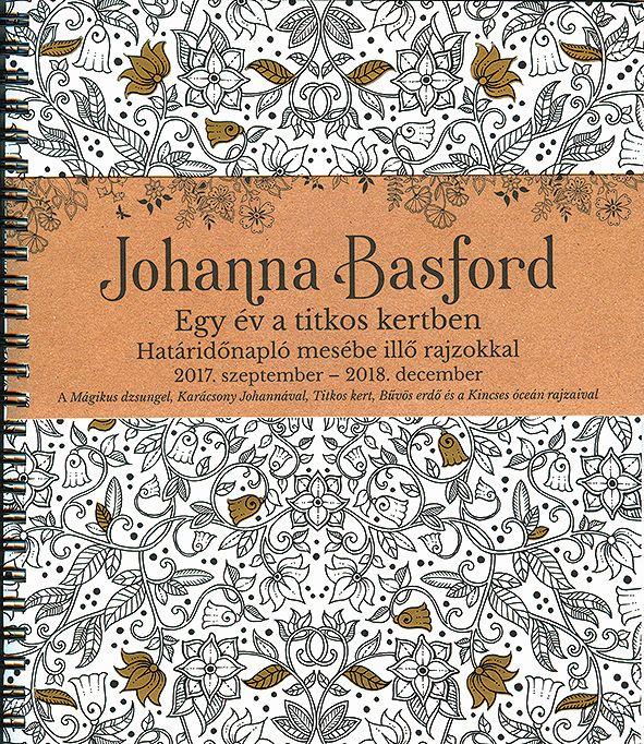 Johanna Basford - Johanna Basford  - Egy év a titkos kertben Határidőnapló mesébe illő rajzokkal 2017. szeptember - 2018. december