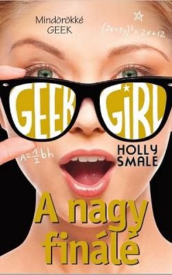Holly Smale - Geek Girl 6. - A nagy finálé
