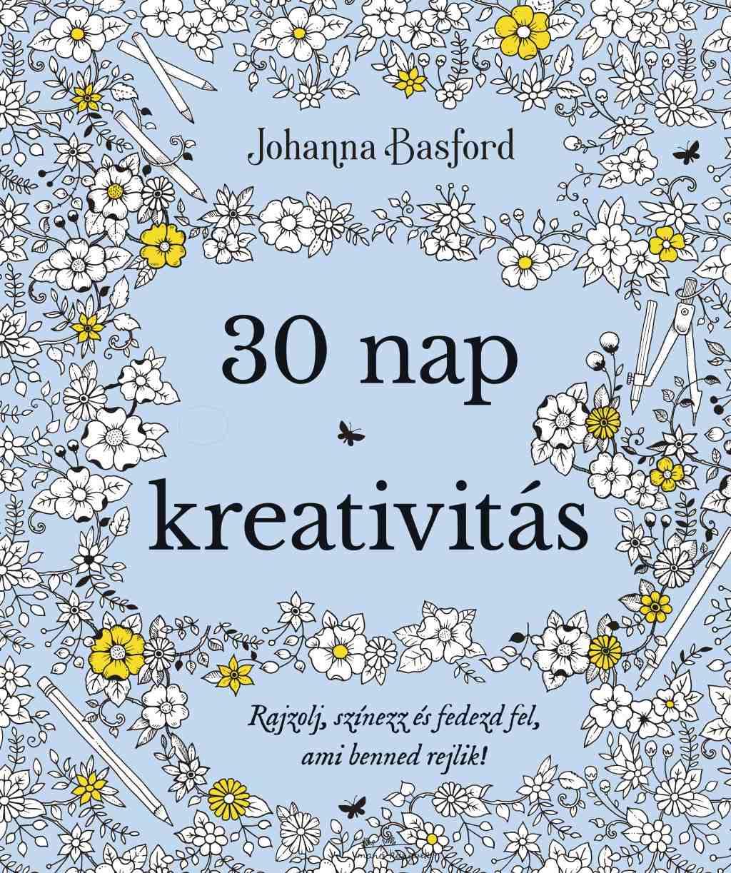 Johanna Basford - 30 nap kreativitás - Rajzolj, színezz és fedezd fel, ami benned rejlik!