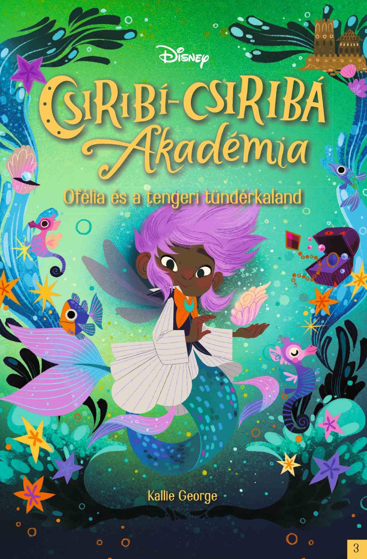 Kallie George - Disney - Csiribí-Csiribá Akadémia 3 - Ofélia és a tengeri tündérkaland