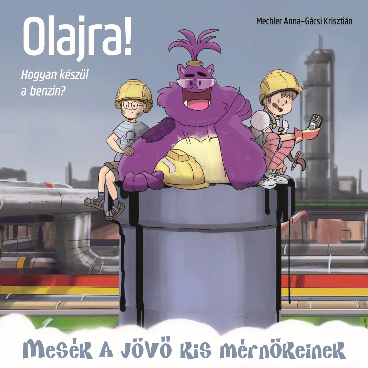 Mechler Anna - Olajra! - Hogyan készül a benzin?